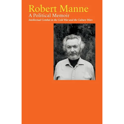 Robert Manne: A Political Memoir: Intellectual Combat in the Cold War and the Culture Wars