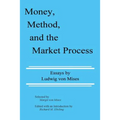 Money, Method, and the Market Process: Essays by Ludwig von Mises