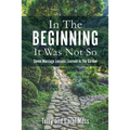 In The Beginning It Was Not So: Seven Marriage Lessons Learned In The Garden