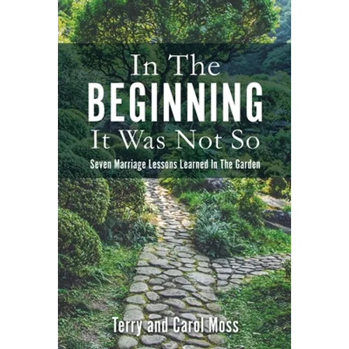 In The Beginning It Was Not So: Seven Marriage Lessons Learned In The Garden