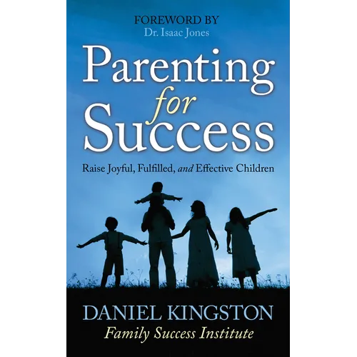 Parenting for Success: Raise Joyful, Fulfilled, and Effective Children