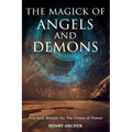 The Magick of Angels and Demons: Practical Rituals for The Union of Power