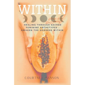 Within: Healing Through Sacred Feminine Archetypes - Awaken the Goddess Within