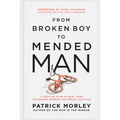 From Broken Boy to Mended Man: A Positive Plan to Heal Your Childhood Wounds and Break the Cycle