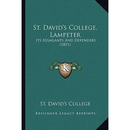 St. David's College, Lampeter: Its Assailants And Defenders (1851)