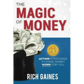 The Magic Of Money: 21 Action Strategies To Make Money Work For You