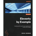 Eleventy by Example: Create powerful, performant websites with a static-first strategy