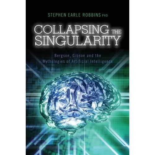 Collapsing the Singularity: Bergson, Gibson and the Mythologies of Artificial Intelligence