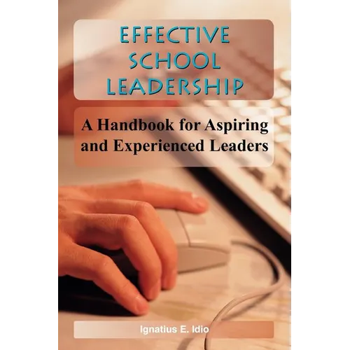 Effective School Leadership: A Handbook for Aspiring and Experienced Leaders