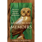 Myrtlewood Memoirs: The Art & Heritage of Oregon Myrtlewood - Paperback