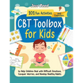 CBT Toolbox for Kids: 101 Fun Activities and Exercises to Help Children Deal with Difficult Emotions, Conquer Worries, and Develop Healthy Habits