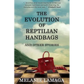 The Evolution of Reptilian Handbags and Other Stories