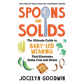 Spoons and Solids: The Ultimate Guide to Baby-Led Weaning That Eliminates Rules, Fear, and Stress
