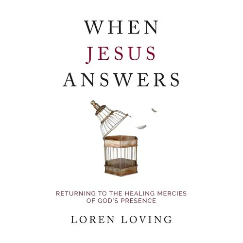 When Jesus Answers: Returning to the Healing Mercies of God's Presence