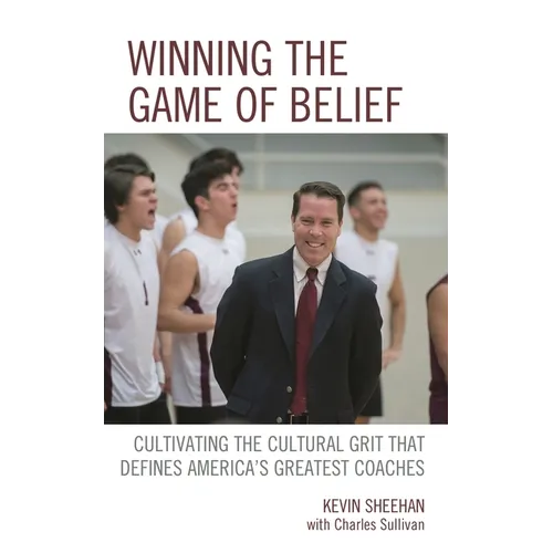 Winning the Game of Belief: Cultivating the Cultural Grit That Defines America's Greatest Coaches