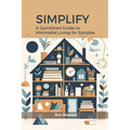 Simplify: A QuickStart Guide to Minimalist Living for Families