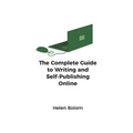 The Complete Guide to Writing and Self-Publishing Online