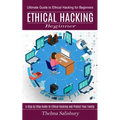 Ethical Hacking Beginner: A Step by Step Guide to Ethical Hacking and Protect Your Family (Ultimate Guide to Ethical Hacking for Beginners)