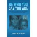 Be Who You Say You Are: The Sequel to Becoming the Person You Told People You Were - Paperback