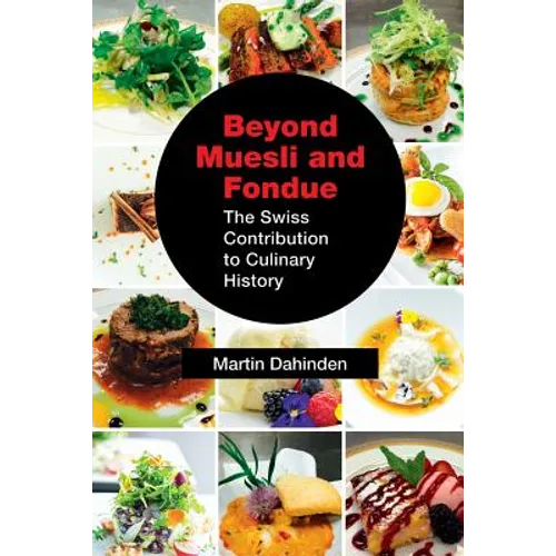 Beyond Muesli and Fondue: The Swiss Contribution to Culinary History