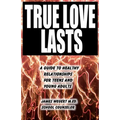 True Love Lasts: A guide to healthy relationships for teens and young adults