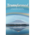 Transformed: Proven Principles to Set You Free from Spiritual Worry, Guilt, and Fear