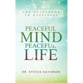 Peaceful Mind/Peaceful Life: The Guidebook to Happiness
