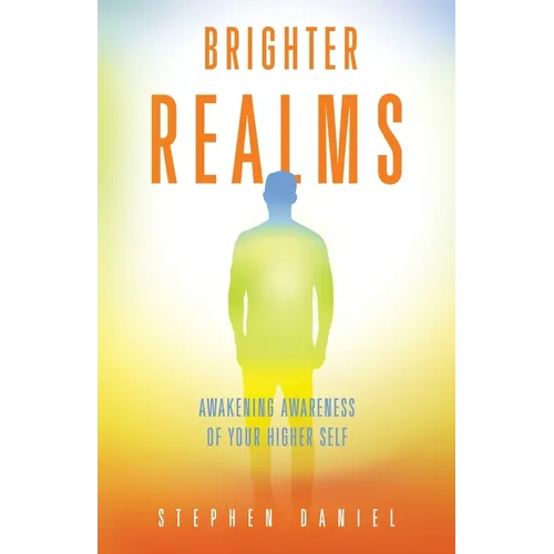 Brighter Realms: Awakening Awareness of Your Higher Self