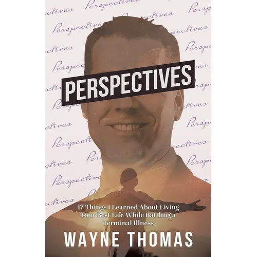 Perspectives: 17 Things I Learned About Living Your Best Life While Battling a Terminal Illness