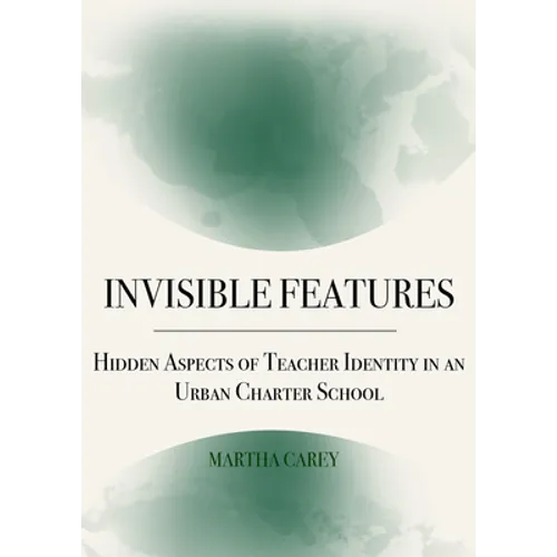 Invisible Features: Hidden Aspects of Teacher Identity in an Urban Charter School
