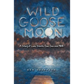 Wild Goose Moon: A Story of Love, Death, God, Sex and 1968