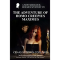 The Adventure of Homo Creepius Maximus: A New Sherlock Holmes Mystery #51