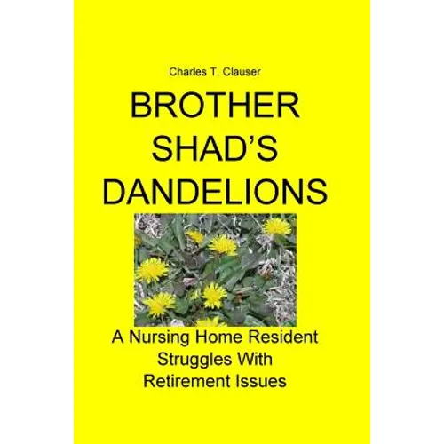 Brother Shad's Dandelions: A Nursing Home Resident Struggles With Retirement Issues
