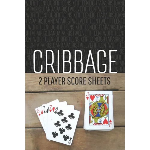 CRIBBAGE Two Player Score Sheets: The Easy Way To Play Anywhere Without A Cribbage Board
