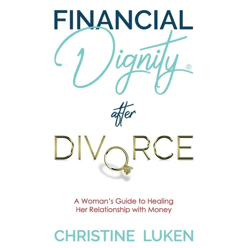 Financial Dignity After Divorce: A Woman's Guide to Healing Her Relationship with Money