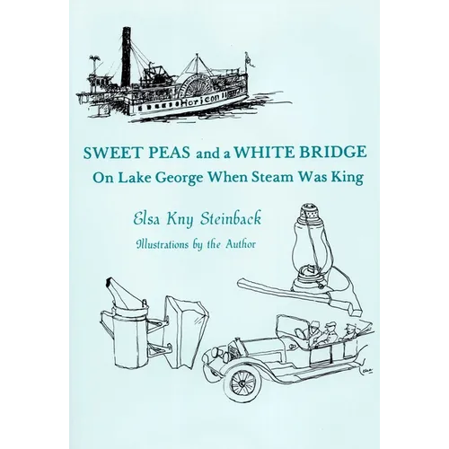 Sweet Peas And A White Bridge: On Lake George When Steam Was King