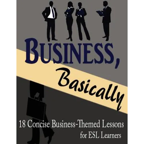 Business, Basically: 18 Concise Business-Themed Lessons for ESL Learners