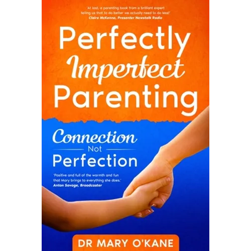Perfectly Imperfect Parenting: Connection Not Perfection