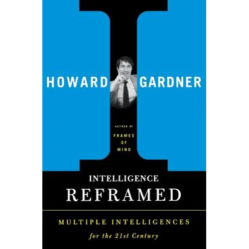 Intelligence Reframed: Multiple Intelligences for the 21st Century