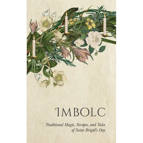 Imbolc: Traditional Magic, Recipes, and Tales of Saint Brigid's Day