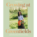 Growing at Greenfields: A Seasonal Guide to Growing, Eating and Creating from a Beautiful Scottish Garden