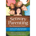 Sensory Parenting: The Elementary Years: School Years Are Easier When Your Child's Senses Are Happy!