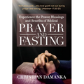 Experience the Power, Blessings and Benefits of BIBLICAL PRAYER & FASTING
