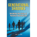 Generational Shadows: Breaking the Cycle of Parental Dysfunction