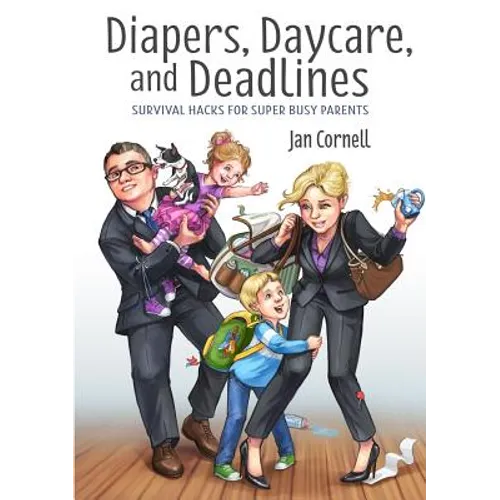 Diapers, Daycare, and Deadlines Survival Hacks for Super Busy Parents
