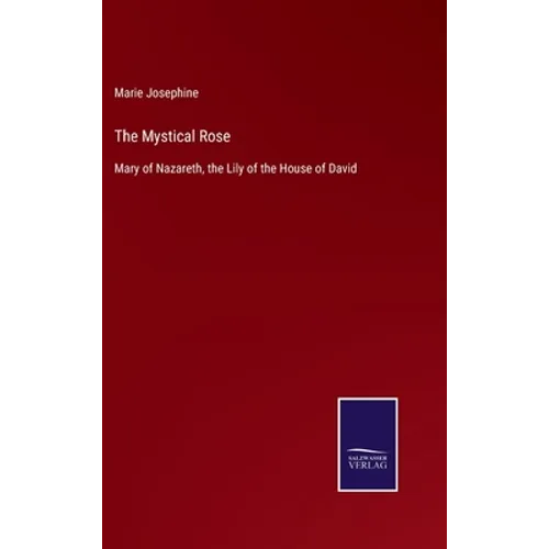 The Mystical Rose: Mary of Nazareth, the Lily of the House of David