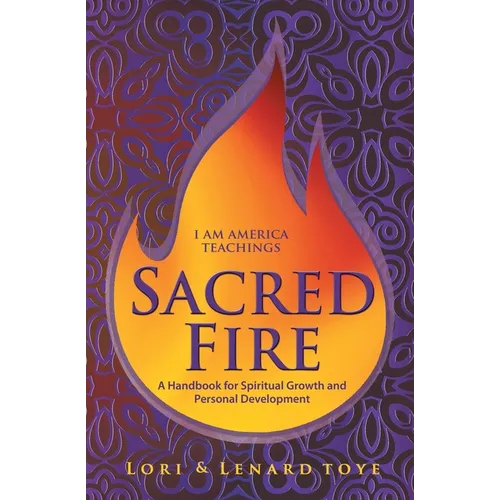 Sacred Fire: A Handbook for Spiritual Growth and Personal Development