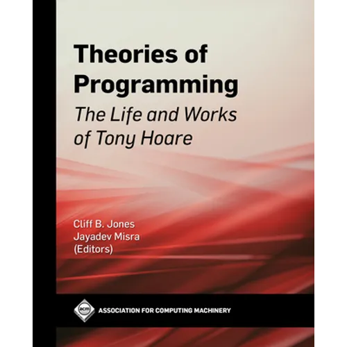 Theories of Programming: The Life and Works of Tony Hoare