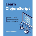 Learn ClojureScript: Functional programming for the web