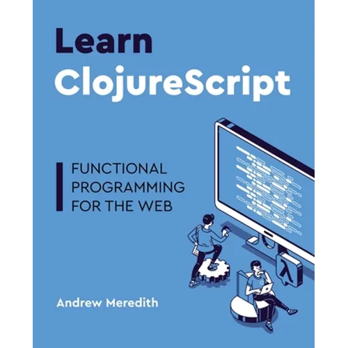 Learn ClojureScript: Functional programming for the web